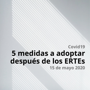 5 medidas a adoptar después de los ERTES. Nuevo Real Decreto 18/2020.